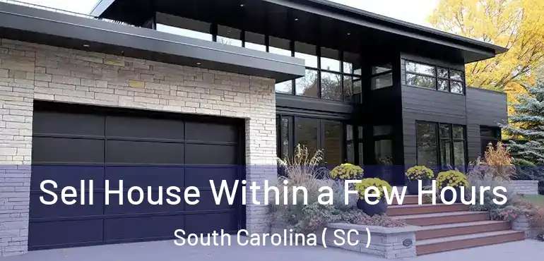  Sell House Within a Few Hours South Carolina ( SC )