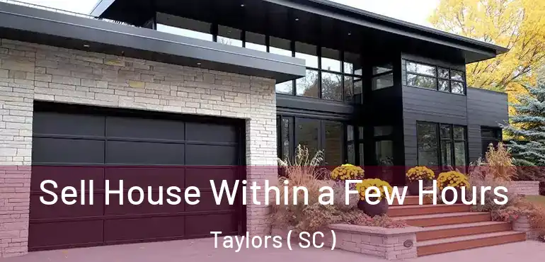  Sell House Within a Few Hours Taylors ( SC )