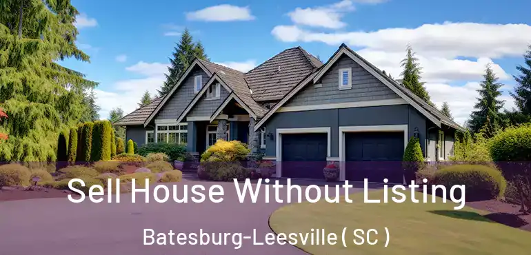  Sell House Without Listing Batesburg-Leesville ( SC )