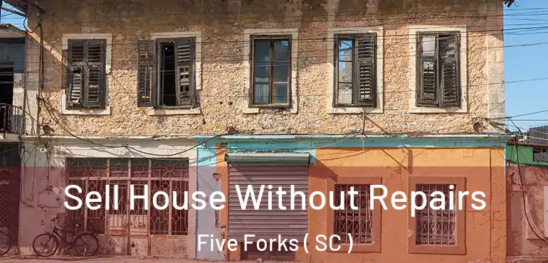  Sell House Without Repairs Five Forks ( SC )