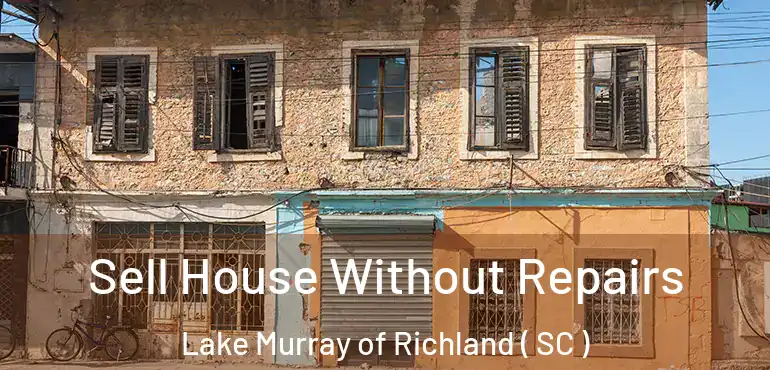  Sell House Without Repairs Lake Murray of Richland ( SC )