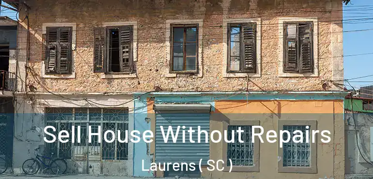  Sell House Without Repairs Laurens ( SC )