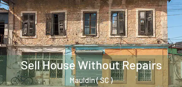  Sell House Without Repairs Mauldin ( SC )