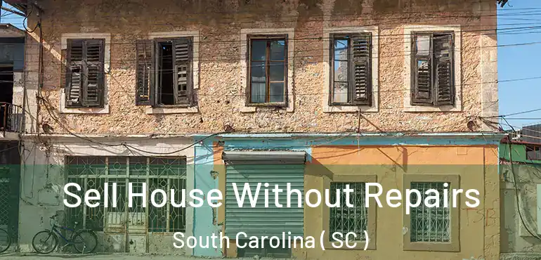  Sell House Without Repairs South Carolina ( SC )