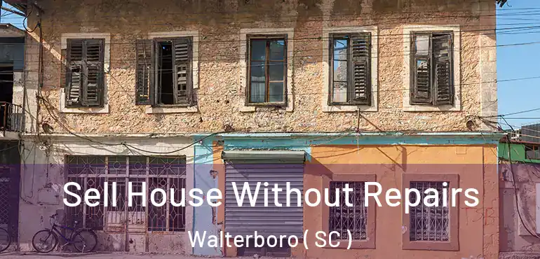  Sell House Without Repairs Walterboro ( SC )