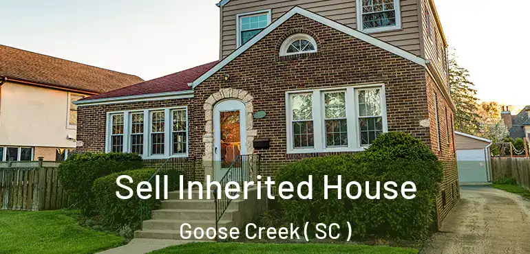  Sell Inherited House Goose Creek ( SC )