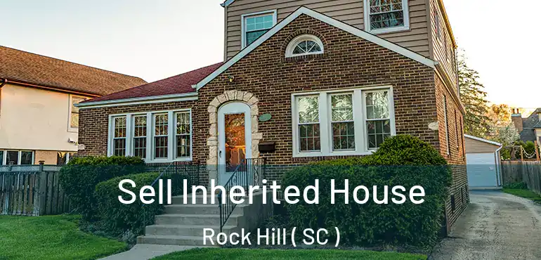  Sell Inherited House Rock Hill ( SC )