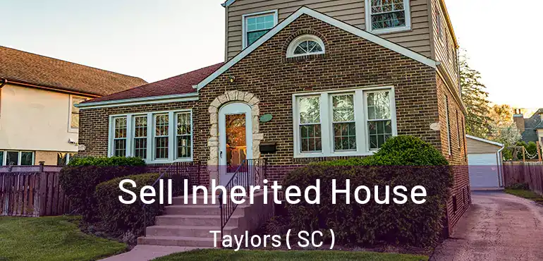  Sell Inherited House Taylors ( SC )
