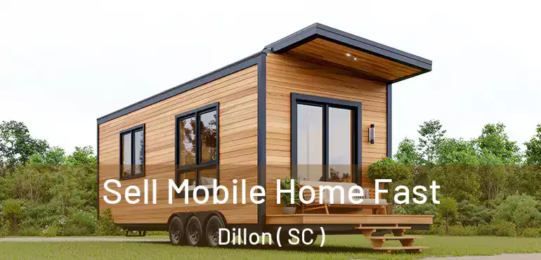  Sell Mobile Home Fast Dillon ( SC )