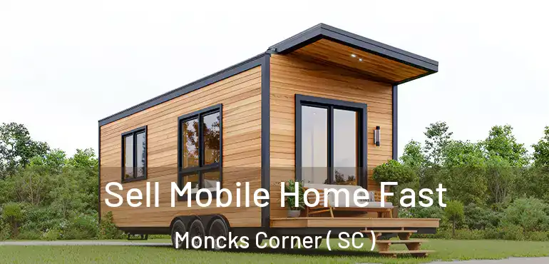  Sell Mobile Home Fast Moncks Corner ( SC )