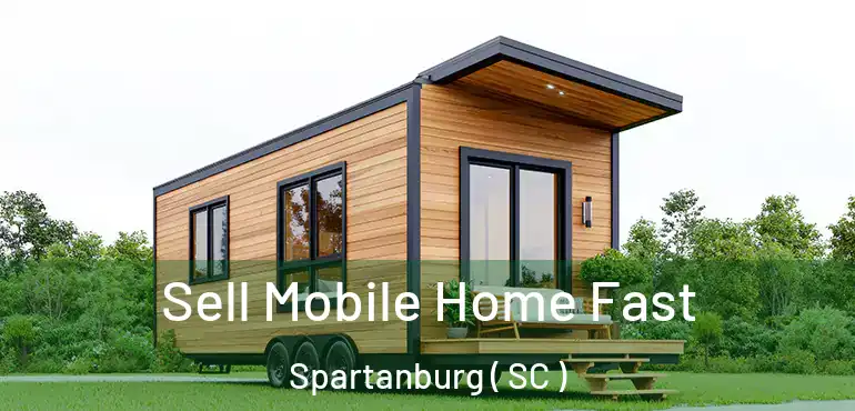  Sell Mobile Home Fast Spartanburg ( SC )