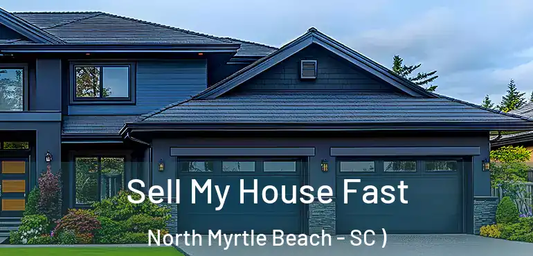 Sell My House Fast North Myrtle Beach - SC )