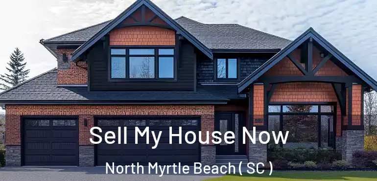  Sell My House Now North Myrtle Beach ( SC )
