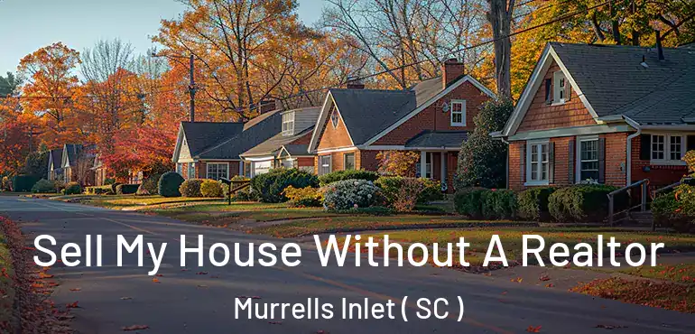  Sell My House Without A Realtor Murrells Inlet ( SC )