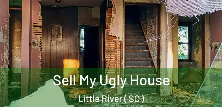  Sell My Ugly House Little River ( SC )