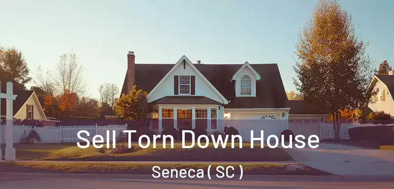  Sell Torn Down House Seneca ( SC )