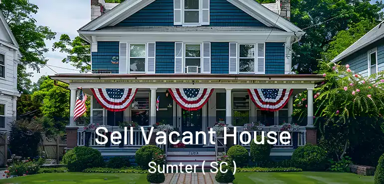  Sell Vacant House Sumter ( SC )