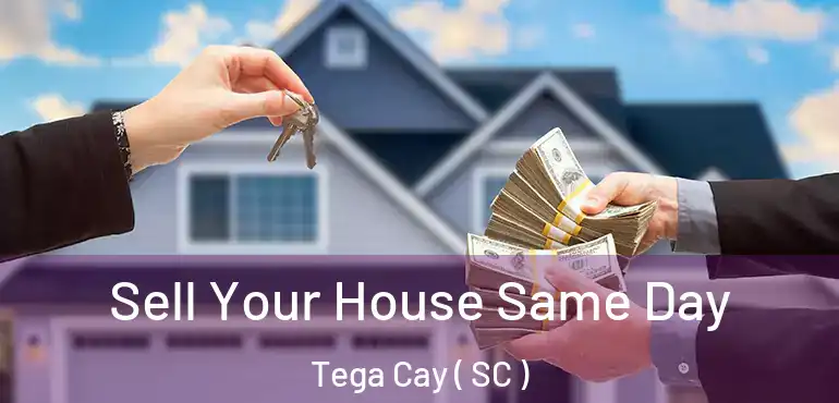  Sell Your House Same Day Tega Cay ( SC )