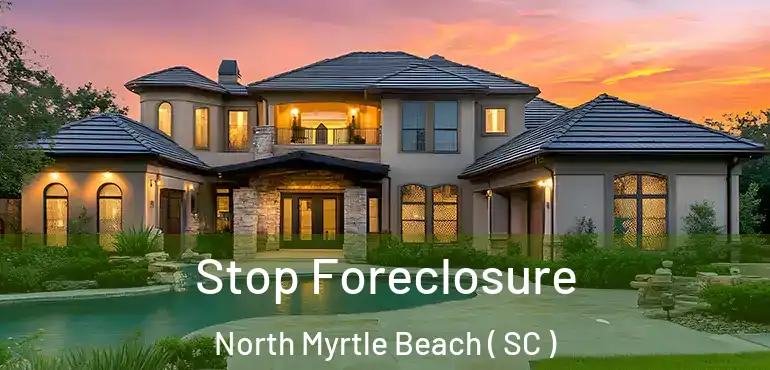 Stop Foreclosure North Myrtle Beach ( SC )