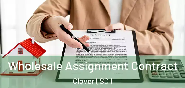  Wholesale Assignment Contract Clover ( SC )