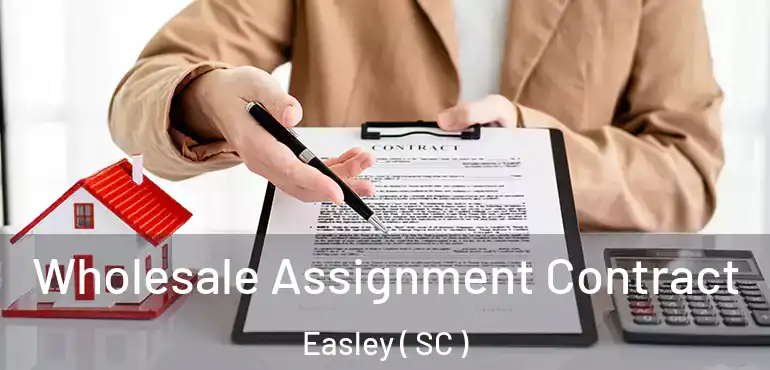  Wholesale Assignment Contract Easley ( SC )