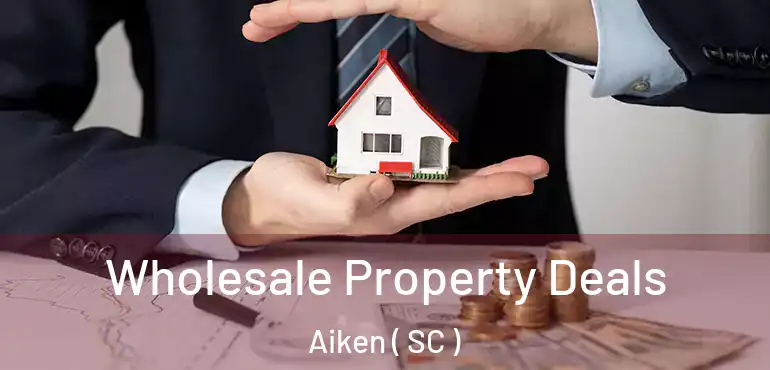  Wholesale Property Deals Aiken ( SC )
