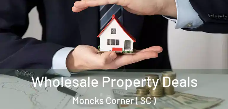  Wholesale Property Deals Moncks Corner ( SC )