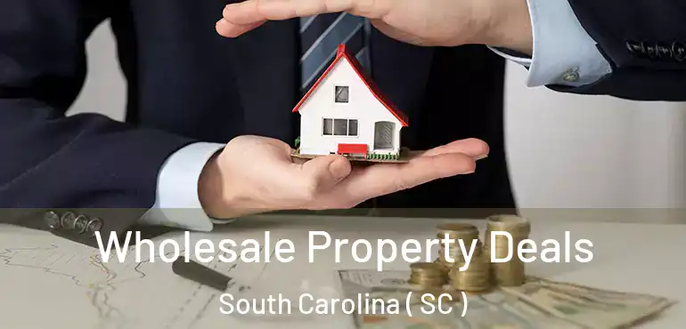  Wholesale Property Deals South Carolina ( SC )