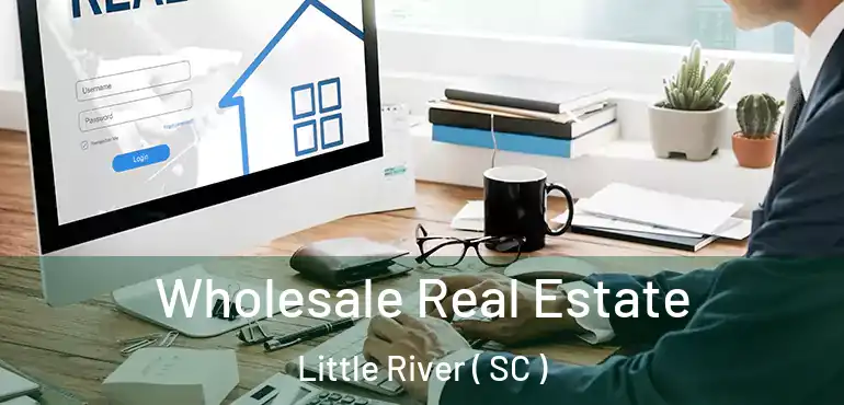  Wholesale Real Estate Little River ( SC )