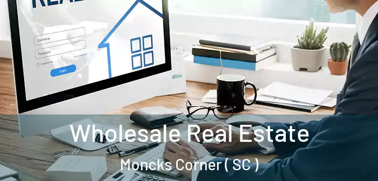  Wholesale Real Estate Moncks Corner ( SC )