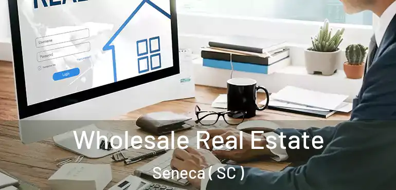  Wholesale Real Estate Seneca ( SC )