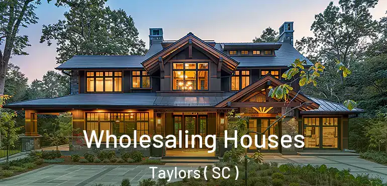  Wholesaling Houses Taylors ( SC )