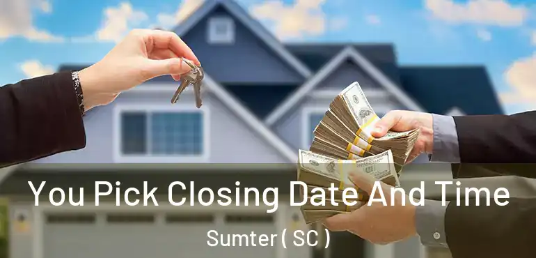  You Pick Closing Date And Time Sumter ( SC )